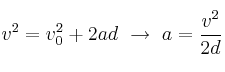 v^2 = v_0^2 + 2ad\ \to\ a = \frac{v^2}{2d}