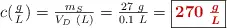 c(\textstyle{g\over L}) = \frac{m_S}{V_D\ (L)} = \frac{27\ g}{0.1\ L} = \fbox{\color[RGB]{192,0,0}{\bm{270\ \frac{g}{L}}}}