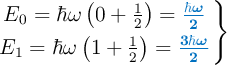 \left E_0 = \hbar \omega \left(0 + \frac{1}{2}\right) = {\color[RGB]{0,112,192}{\bm{\frac{\hbar \omega}{2}}}} \atop E_1 = \hbar \omega \left(1 + \frac{1}{2}\right) = {\color[RGB]{0,112,192}{\bm{\frac{3\hbar \omega}{2}}}} \right \}