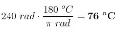 240\ rad\cdot \frac{180\ ^oC}{\pi\ rad} = \bf 76\ ^oC