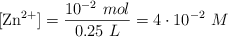 [\ce{Zn^2+}] = \frac{10^{-2}\ mol}{0.25\ L} = 4\cdot 10^{-2}\ M