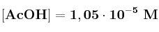 \bf [AcOH] = 1,05\cdot 10^{-5}\ M