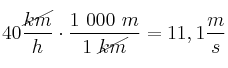 40\frac{\cancel{km}}{h}\cdot \frac{1\ 000\ m}{1\ \cancel{km}} = 11,1\frac{m}{s}