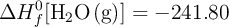 \Delta H_f^0 [\ce{H2O(g)}] = -241.80