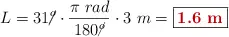 L = 31\cancel{^o}\cdot \frac{\pi\ rad}{180\cancel{^o}}\cdot 3\ m = \fbox{\color[RGB]{192,0,0}{\bf 1.6\ m}}