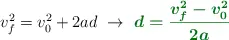 v_f^2 = v_0^2 + 2ad\ \to\ \color[RGB]{2,112,20}{\bm{d = \frac{v_f^2 - v_0^2}{2a}}}