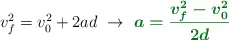 v_f^2 = v_0^2 + 2ad\ \to\ \color[RGB]{2,112,20}{\bm{a = \frac{v_f^2 - v_0^2}{2d}}}