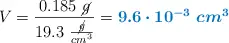 V = \frac{0.185\ \cancel{g}}{19.3\ \frac{\cancel{g}}{cm^3}} = \color[RGB]{0,112,192}{\bm{9.6\cdot 10^{-3}\ cm^3}}