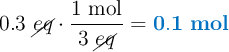 0.3\ \cancel{eq}\cdot \frac{1\ \text{mol}}{3\ \cancel{eq}} = \color[RGB]{0,112,192}{\bf 0.1\ mol}