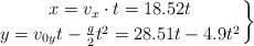 \left x = v_x\cdot t = 18.52t \atop y = v_{0y}t - \frac{g}{2}t^2 = 28.51t - 4.9t^2 \right \}