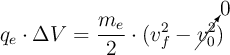 q_e\cdot \Delta V = \frac{m_e}{2}\cdot (v_f^2 - \cancelto{0}{v_0^2})