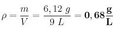 \rho = \frac{m}{V} = \frac{6,12\ g}{9\ L} = \bf 0,68\frac{g}{L}