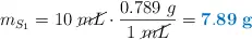 m_{S_1} = 10\ \cancel{mL}\cdot \frac{0.789\ g}{1\ \cancel{mL}} = \color[RGB]{0,112,192}{\bf 7.89\ g}