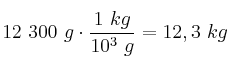 12\ 300\ g\cdot \frac{1\ kg}{10^3\ g} = 12,3\ kg