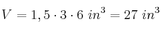V = 1,5\cdot 3\cdot 6\ in^3 = 27\ in^3