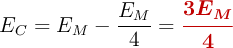 E_C = E_M - \frac{E_M}{4} = \color[RGB]{192,0,0}{\bm{\frac{3E_M}{4}}}