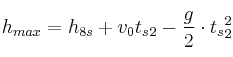h_{max} = h_{8s} + v_0t_s_2 - \frac{g}{2}\cdot t_s_2^2