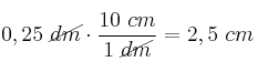 0,25\ \cancel{dm}\cdot \frac{10\ cm}{1\ \cancel{dm}} = 2,5\ cm