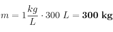 m = 1\frac{kg}{L}\cdot 300\ L = \bf 300\ kg