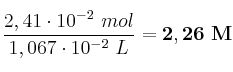 \frac{2,41\cdot 10^{-2}\ mol}{1,067\cdot 10^{-2}\ L} = \bf 2,26\ M