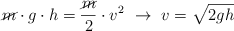 \cancel{m}\cdot g\cdot h = \frac{\cancel{m}}{2}\cdot v^2\ \to\ v = \sqrt{2gh}