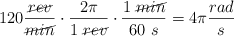 120\frac{\cancel{rev}}{\cancel{min}}\cdot \frac{2\pi}{1\ \cancel{rev}}\cdot \frac{1\ \cancel{min}}{60\ s} = 4\pi\frac{rad}{s}