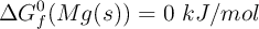 \Delta G_f^0 (Mg (s)) = 0\ kJ/mol