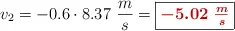 v_2 = -0.6\cdot 8.37\ \frac{m}{s} = \fbox{\color[RGB]{192,0,0}{\bm{-5.02\ \frac{m}{s}}}}
