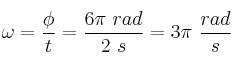 \omega = \frac{\phi}{t} = \frac{6\pi\ rad}{2\ s} = 3\pi\ \frac{rad}{s}