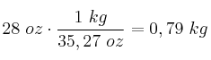 28\ oz\cdot \frac{1\ kg}{35,27\ oz} = 0,79\ kg