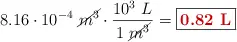 8.16\cdot 10^{-4}\ \cancel{m^3}\cdot \frac{10^3\ L}{1\ \cancel{m^3}} = \fbox{\color[RGB]{192,0,0}{\bf 0.82\ L}}