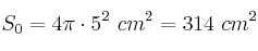 S_0 = 4\pi \cdot 5^2\ cm^2 = 314\ cm^2