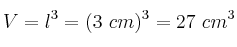 V = l^3 = (3\ cm)^3 = 27\ cm^3