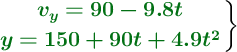 \left {\color[RGB]{2,112,20}{\bm{v_y = 90 - 9.8t}}} \atop {\color[RGB]{2,112,20}{\bm{y = 150 + 90t + 4.9t^2}}} \right \}