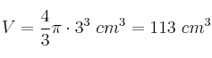 V = \frac{4}{3}\pi \cdot 3^3\ cm^3 = 113\ cm^3