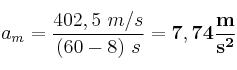 a_m = \frac{402,5\ m/s}{(60 - 8)\ s} = \bf 7,74\frac{m}{s^2}