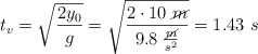 t_v = \sqrt{\frac{2y_0}{g}} = \sqrt{\frac{2\cdot 10\ \cancel{m}}{9.8\ \frac{\cancel{m}}{s^2}}} = 1.43\ s