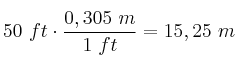 50\ ft\cdot \frac{0,305\ m}{1\ ft} = 15,25\ m