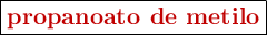 \fbox{\color[RGB]{192,0,0}{\textbf{propanoato de metilo}}}