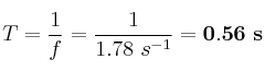 T = \frac{1}{f} = \frac{1}{1.78\ s^{-1}} = \bf 0.56\ s