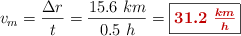 v_m = \frac{\Delta r}{t} = \frac{15.6\ km}{0.5\ h} = \fbox{\color[RGB]{192,0,0}{\bm{31.2\ \frac{km}{h}}}}