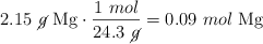 2.15\ \cancel{g}\ \ce{Mg}\cdot \frac{1\ mol}{24.3\ \cancel{g}} = 0.09\ mol\ \ce{Mg}