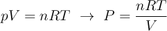 pV = nRT\ \to\ P = \frac{nRT}{V}