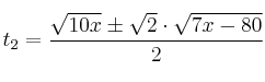 t_2 = \frac{\sqrt{10x}\pm \sqrt 2\cdot \sqrt{7x - 80}}{2}