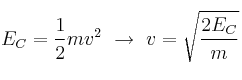 E_C = \frac{1}{2}mv^2\ \to\ v = \sqrt{\frac{2E_C}{m}}