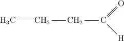 \chemfig {H_3C-CH_2-CH_2-C(=[1]O)-[7]H}