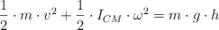 \frac{1}{2}\cdot m\cdot v^2 + \frac{1}{2}\cdot I_{CM}\cdot \omega^2 = m\cdot g\cdot h