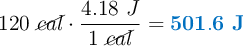 120\ \cancel{cal}\cdot \frac{4.18\ J}{1\ \cancel{cal}} = \color[RGB]{0,112,192}{\bf 501.6\ J}