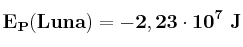 \bf E_P (Luna) = -2,23\cdot 10^7\ J