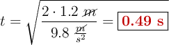 t = \sqrt{\frac{2\cdot 1.2\ \cancel{m}}{9.8\ \frac{\cancel{m}}{s^2}} = \fbox{\color[RGB]{192,0,0}{\bf 0.49\ s}}